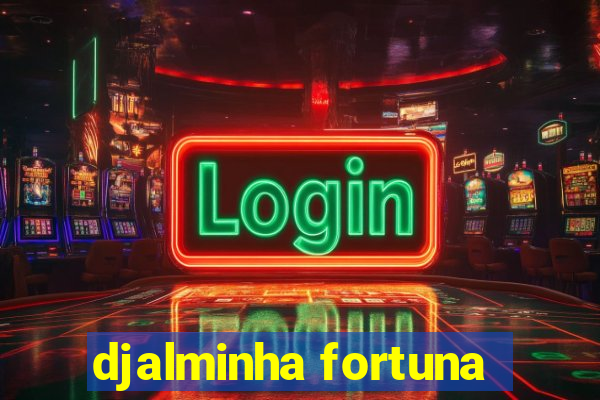 djalminha fortuna